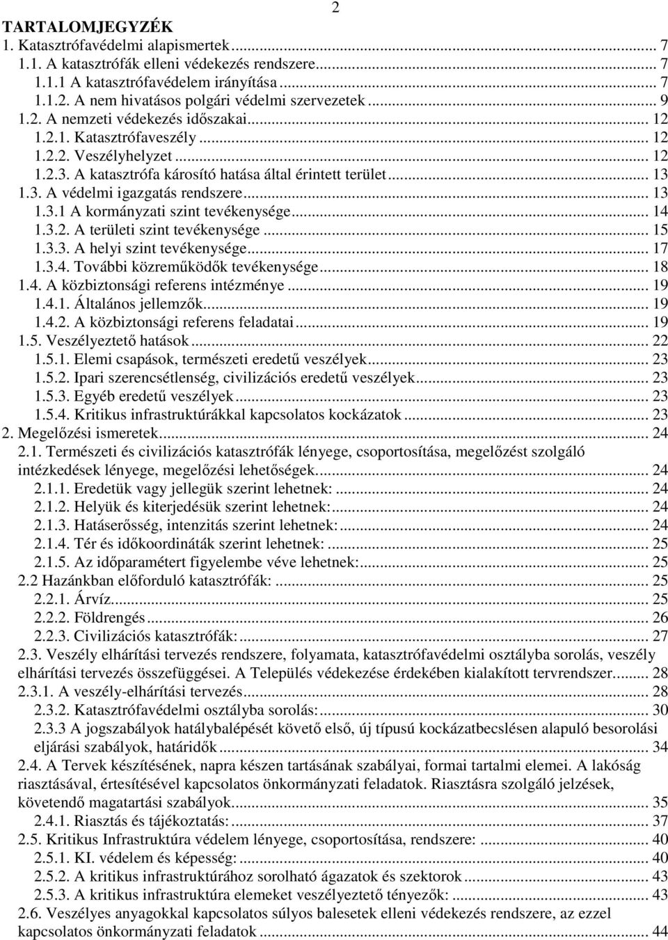 .. 13 1.3.1 A kormányzati szint tevékenysége... 14 1.3.2. A területi szint tevékenysége... 15 1.3.3. A helyi szint tevékenysége... 17 1.3.4. További közreműködők tevékenysége... 18 1.4. A közbiztonsági referens intézménye.