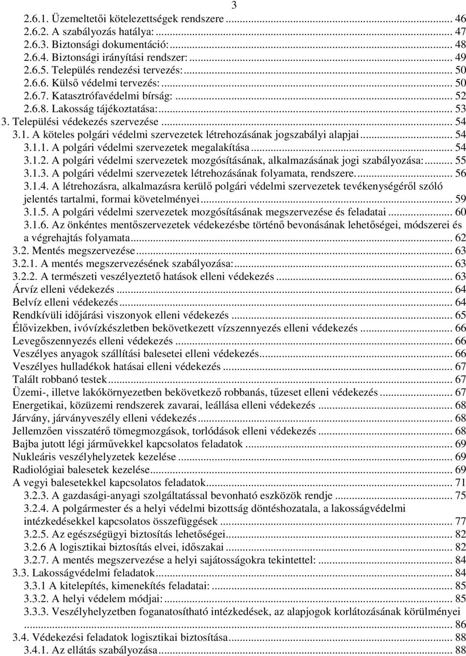 A köteles polgári védelmi szervezetek létrehozásának jogszabályi alapjai... 54 3.1.1. A polgári védelmi szervezetek megalakítása... 54 3.1.2.