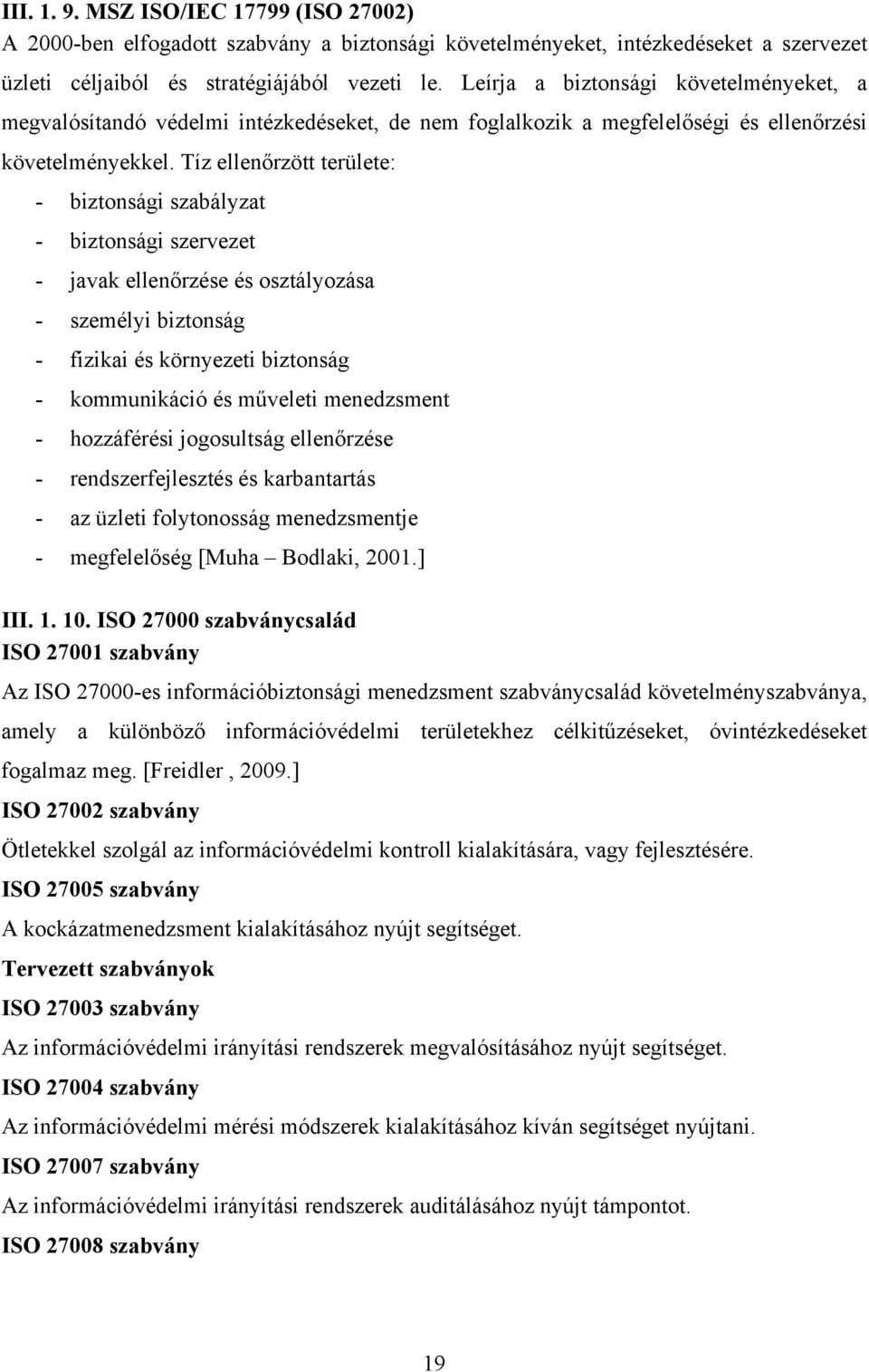 Tíz ellenőrzött területe: - biztonsági szabályzat - biztonsági szervezet - javak ellenőrzése és osztályozása - személyi biztonság - fizikai és környezeti biztonság - kommunikáció és műveleti