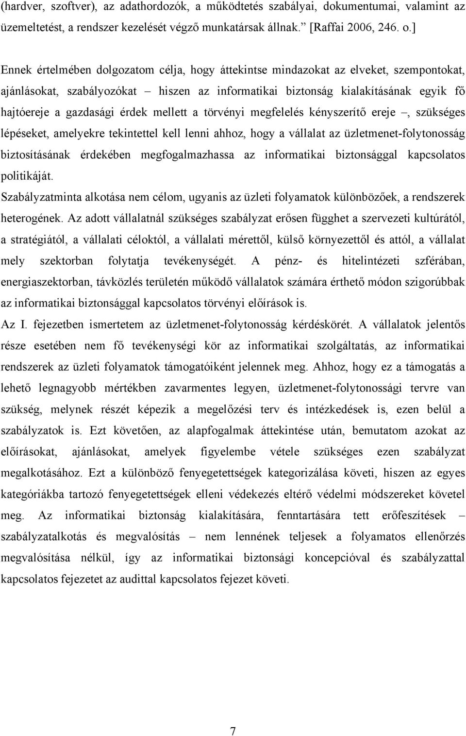 érdek mellett a törvényi megfelelés kényszerítő ereje, szükséges lépéseket, amelyekre tekintettel kell lenni ahhoz, hogy a vállalat az üzletmenet-folytonosság biztosításának érdekében