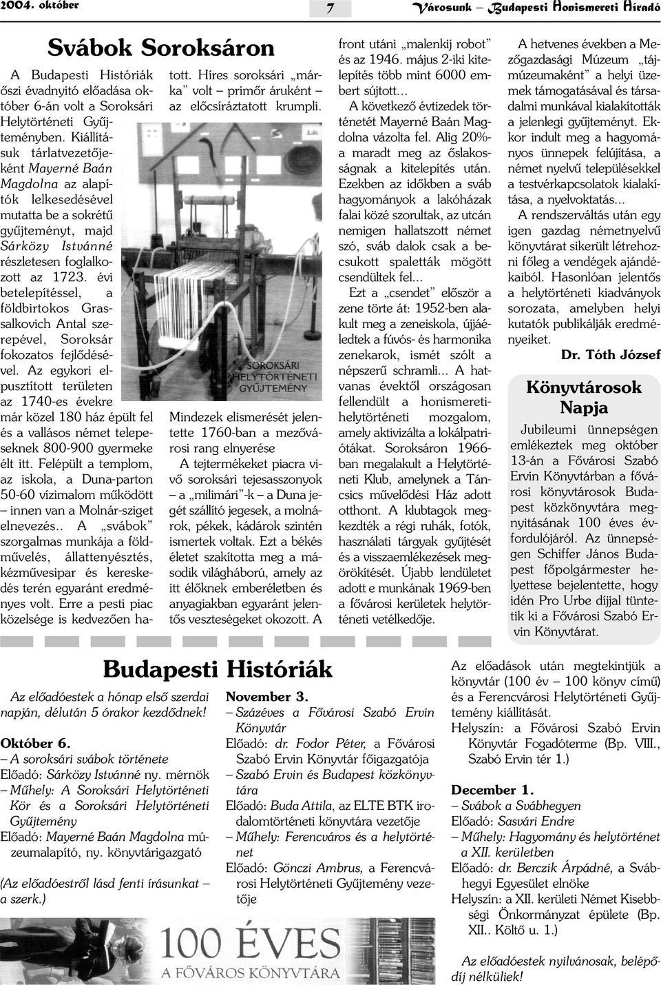 évi betelepítéssel, a földbirtokos Grassalkovich Antal szerepével, Soroksár fokozatos fejlõdésével.