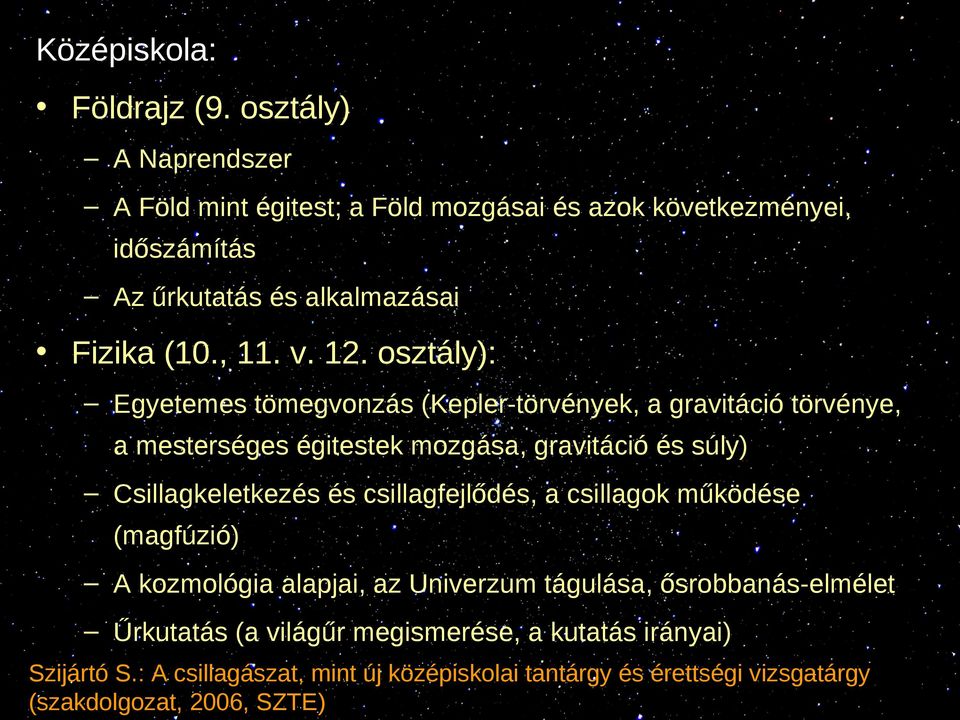 osztály): Egyetemes tömegvonzás (Kepler-törvények, a gravitáció törvénye, a mesterséges égitestek mozgása, gravitáció és súly) Csillagkeletkezés és