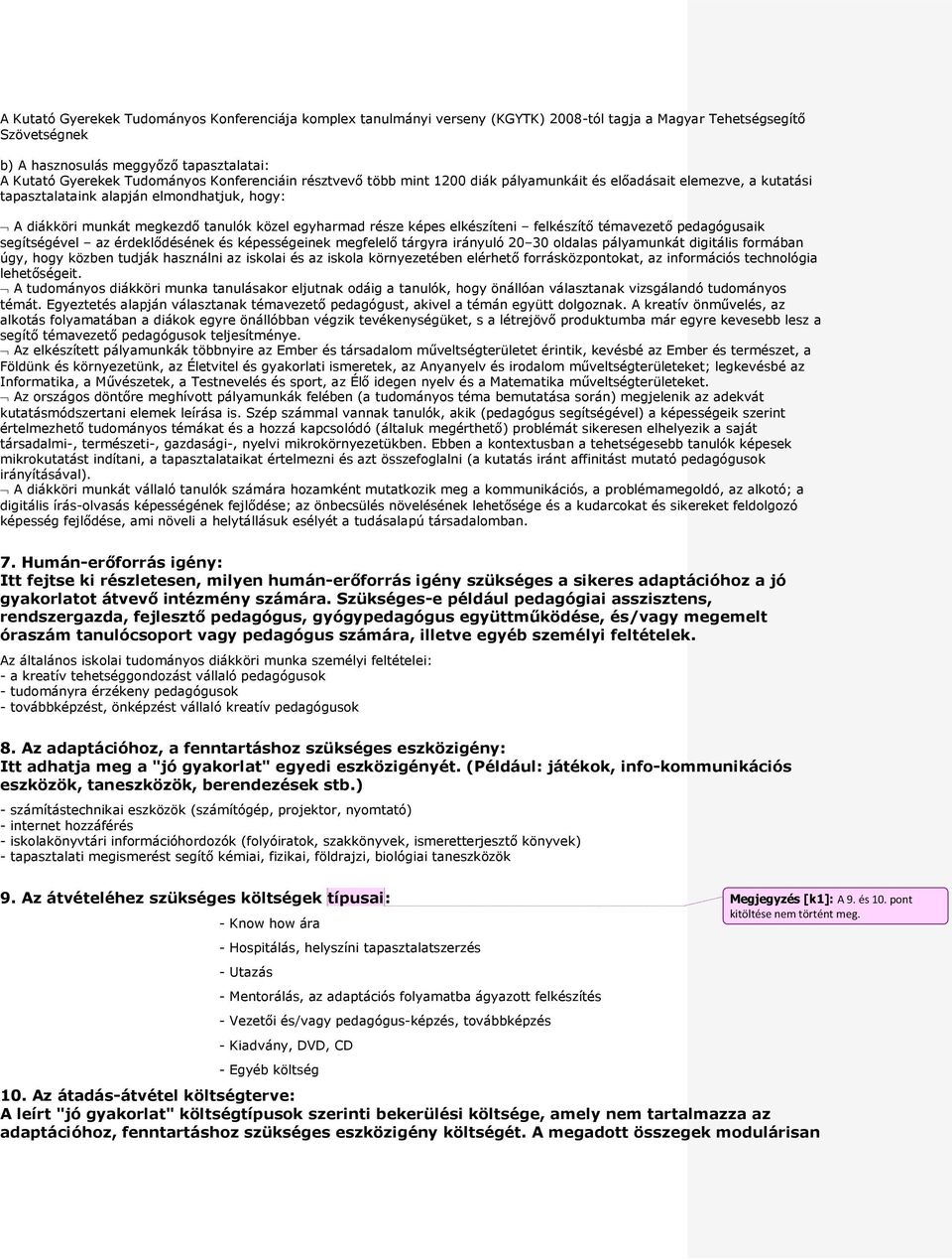 elkészíteni felkészítő témavezető pedagógusaik segítségével az érdeklődésének és képességeinek megfelelő tárgyra irányuló 20 30 oldalas pályamunkát digitális formában úgy, hogy közben tudják