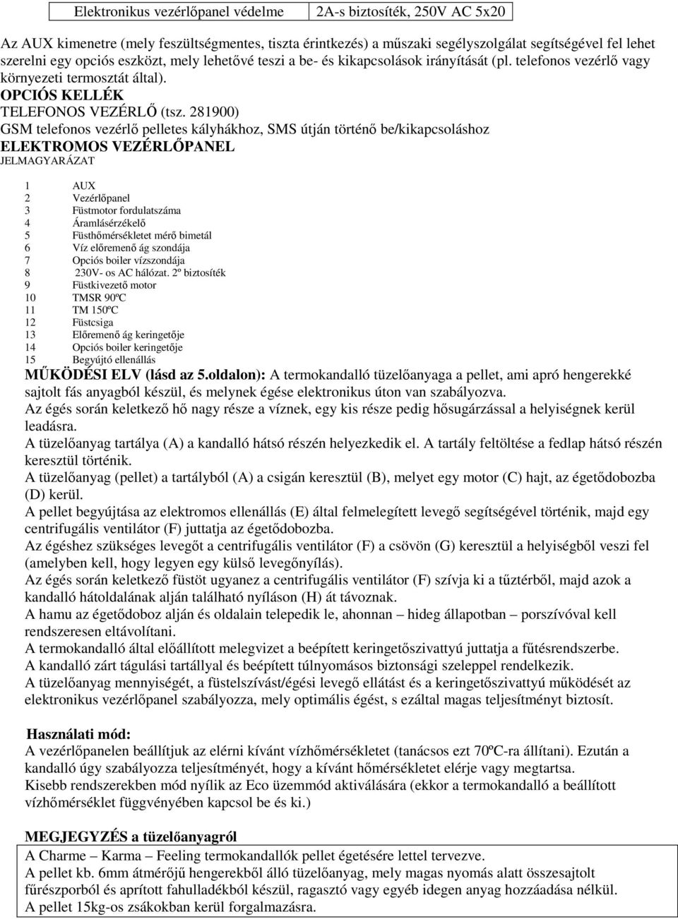 281900) GSM telefonos vezérlő pelletes kályhákhoz, SMS útján történő be/kikapcsoláshoz ELEKTROMOS VEZÉRLŐPANEL JELMAGYARÁZAT 1 AUX 2 Vezérlőpanel 3 Füstmotor fordulatszáma 4 Áramlásérzékelő 5