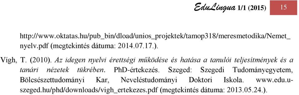 Az idegen nyelvi érettségi működése és hatása a tanulói teljesítmények és a tanári nézetek tükrében. PhD-értekezés.
