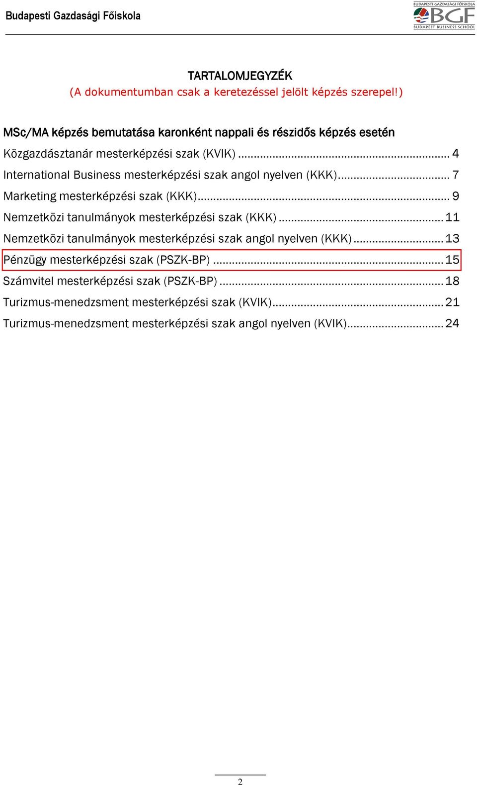 .. 9 Nemzetközi tanulmányok mesterképzési szak (KKK)... 11 Nemzetközi tanulmányok mesterképzési szak angol nyelven (KKK).