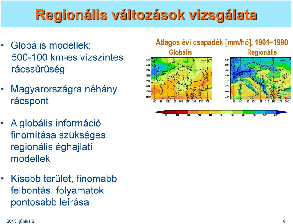 Magyarországra néhány rácspont A globális információ finomítása szükséges: