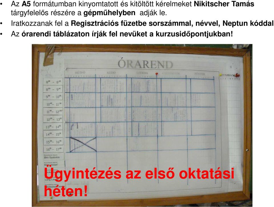 Iratkozzanak fel a Regisztrációs füzetbe sorszámmal, névvel, Neptun