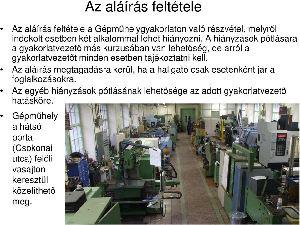 A hiányzások pótlására a gyakorlatvezető más kurzusában van lehetőség, de arról a gyakorlatvezetőt minden esetben tájékoztatni kell.