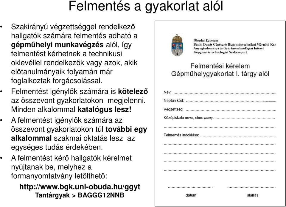 Felmentést igénylők számára is kötelező az összevont gyakorlatokon megjelenni. Minden alkalommal katalógus lesz!
