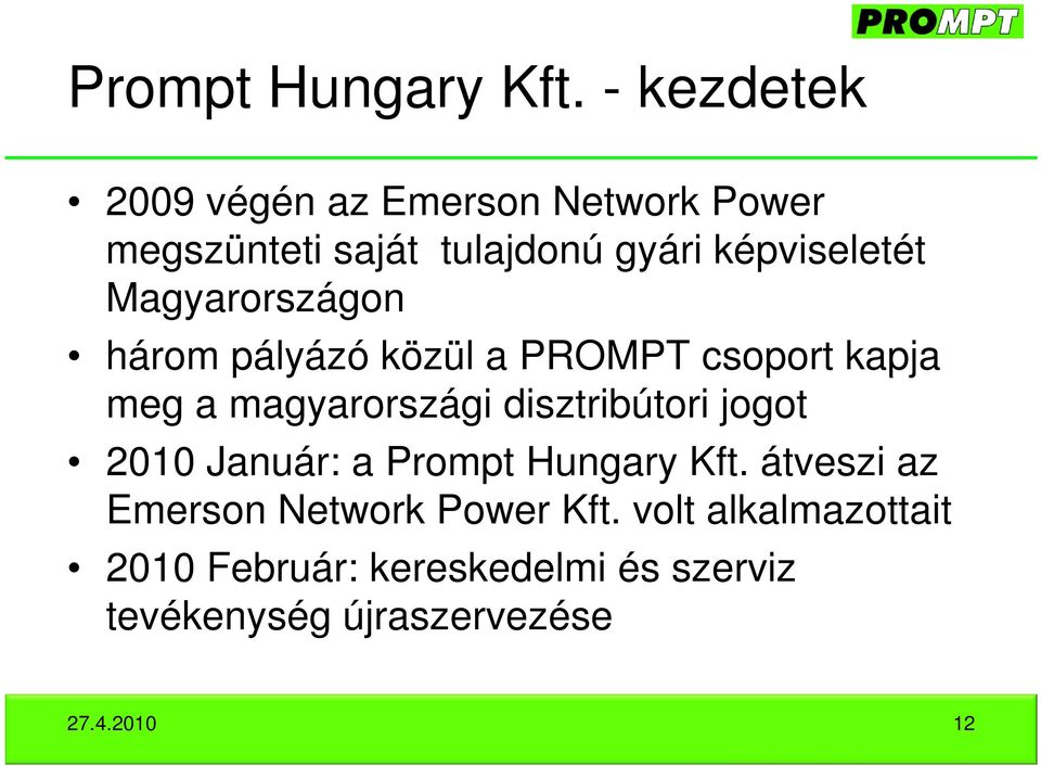 Magyarországon három pályázó közül a PROMPT csoport kapja meg a magyarországi disztribútori