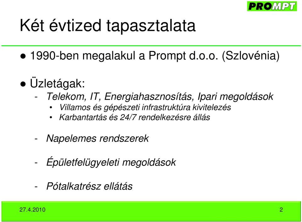 o. (Szlovénia) Üzletágak: - Telekom, IT, Energiahasznosítás, Ipari megoldások