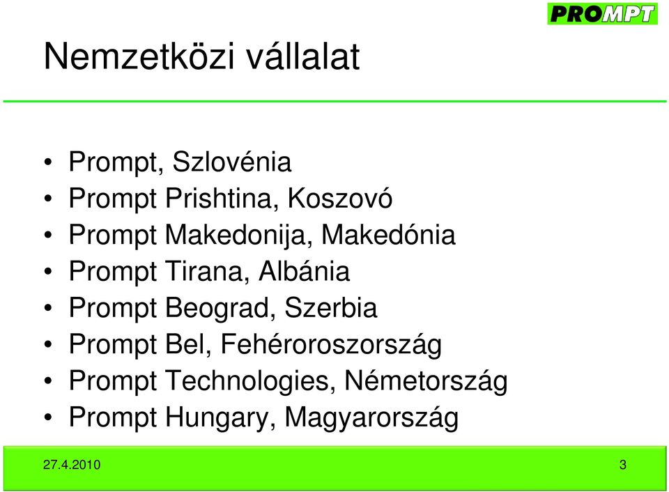 Prompt Beograd, Szerbia Prompt Bel, Fehéroroszország Prompt