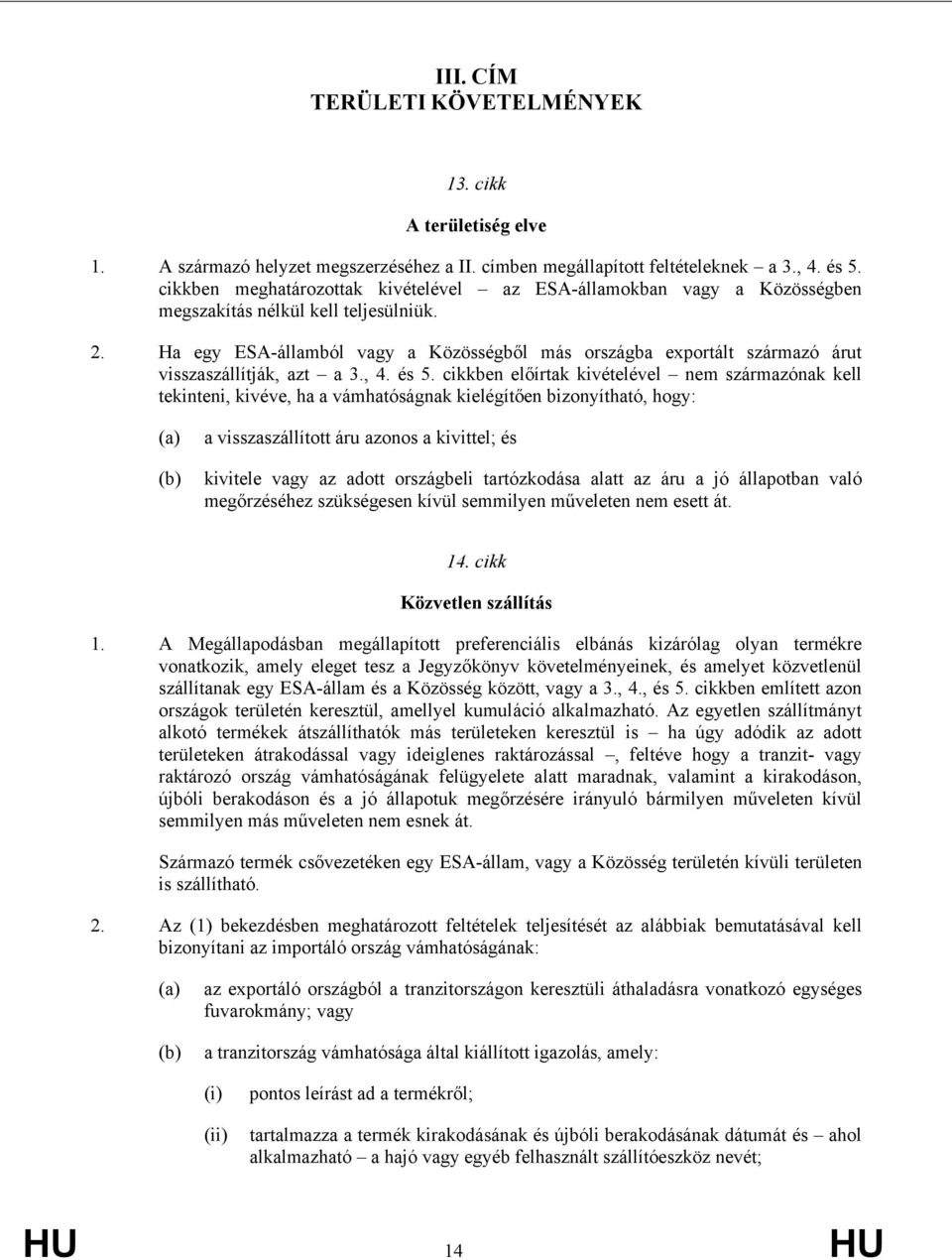 Ha e ESA-államból va a Közösségből más országba exportált származó árut visszaszállítják, azt a 3., 4. és 5.