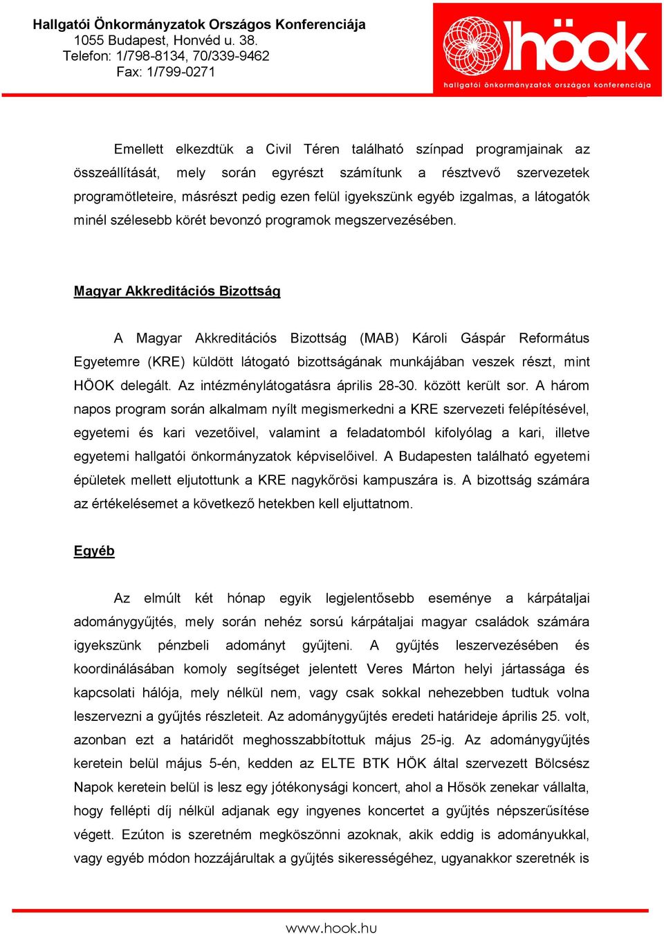 Magyar Akkreditációs Bizottság A Magyar Akkreditációs Bizottság (MAB) Károli Gáspár Református Egyetemre (KRE) küldött látogató bizottságának munkájában veszek részt, mint HÖOK delegált.