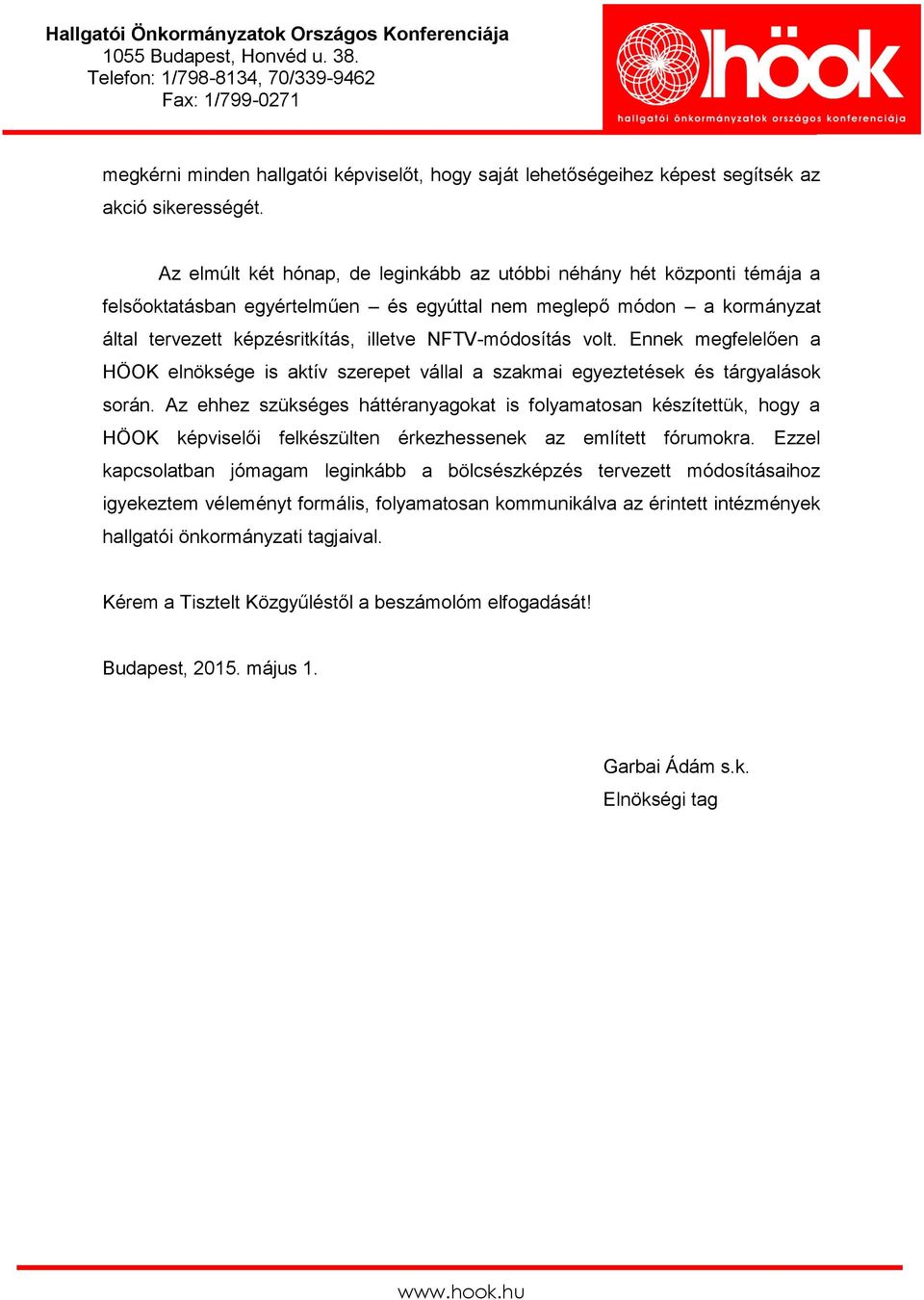 volt. Ennek megfelelően a HÖOK elnöksége is aktív szerepet vállal a szakmai egyeztetések és tárgyalások során.