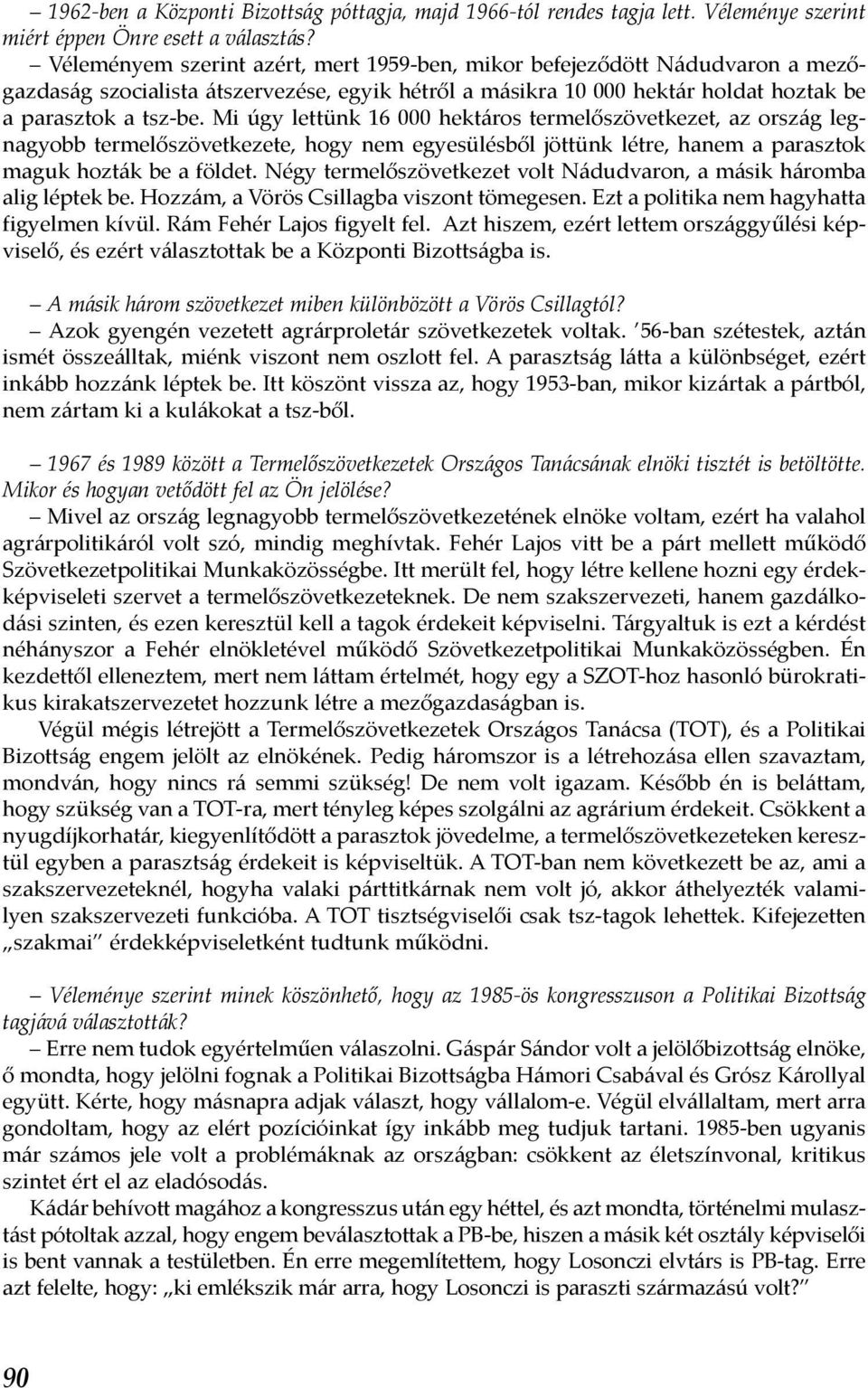 Mi úgy lettünk 16 000 hektáros termelőszövetkezet, az ország legnagyobb termelőszövetkezete, hogy nem egyesülésből jöttünk létre, hanem a parasztok maguk hozták be a földet.
