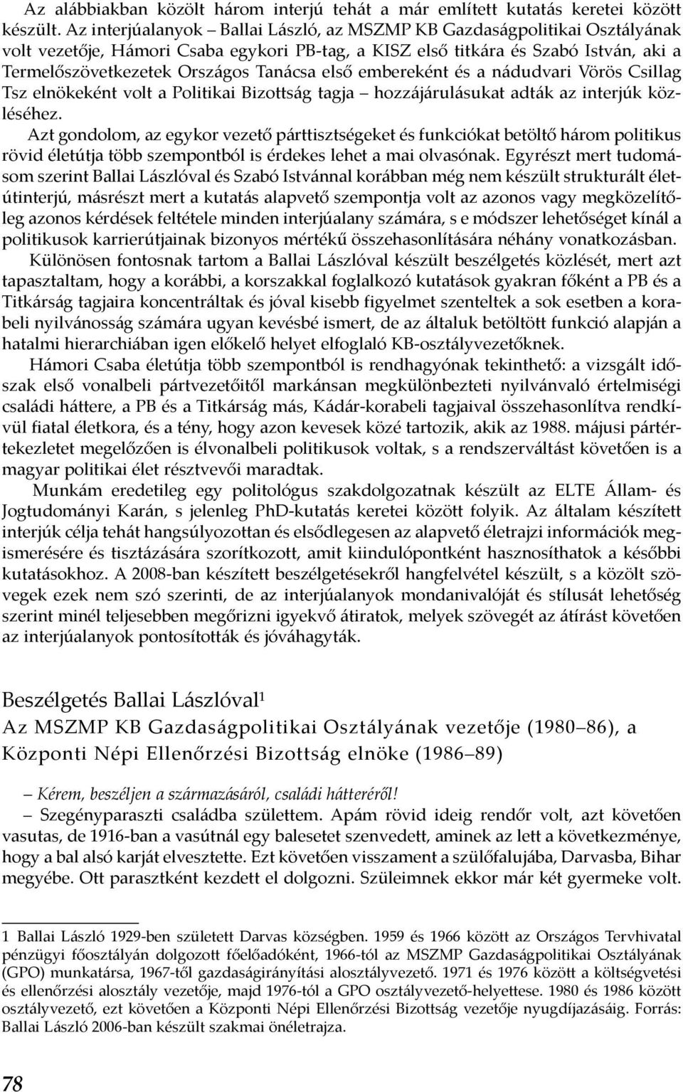 első embereként és a nádudvari Vörös Csillag Tsz elnökeként volt a Politikai Bizottság tagja hozzájárulásukat adták az interjúk közléséhez.