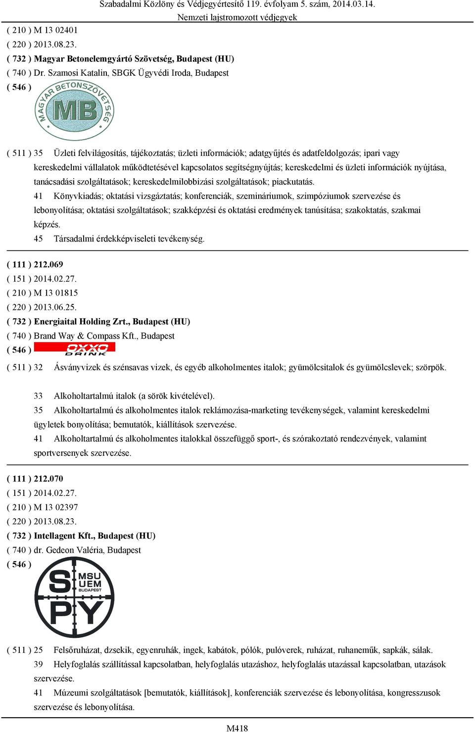 kapcsolatos segítségnyújtás; kereskedelmi és üzleti információk nyújtása, tanácsadási szolgáltatások; kereskedelmilobbizási szolgáltatások; piackutatás.