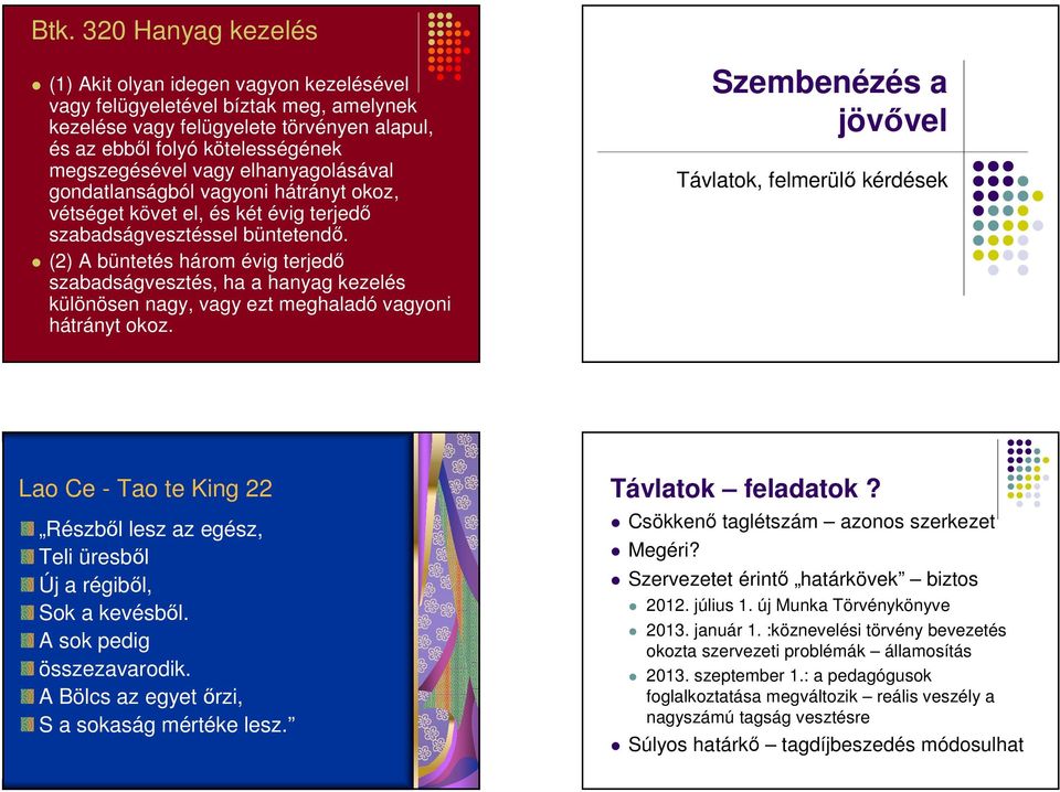 (2) A büntetés három évig terjedő szabadságvesztés, ha a hanyag kezelés különösen nagy, vagy ezt meghaladó vagyoni hátrányt okoz.