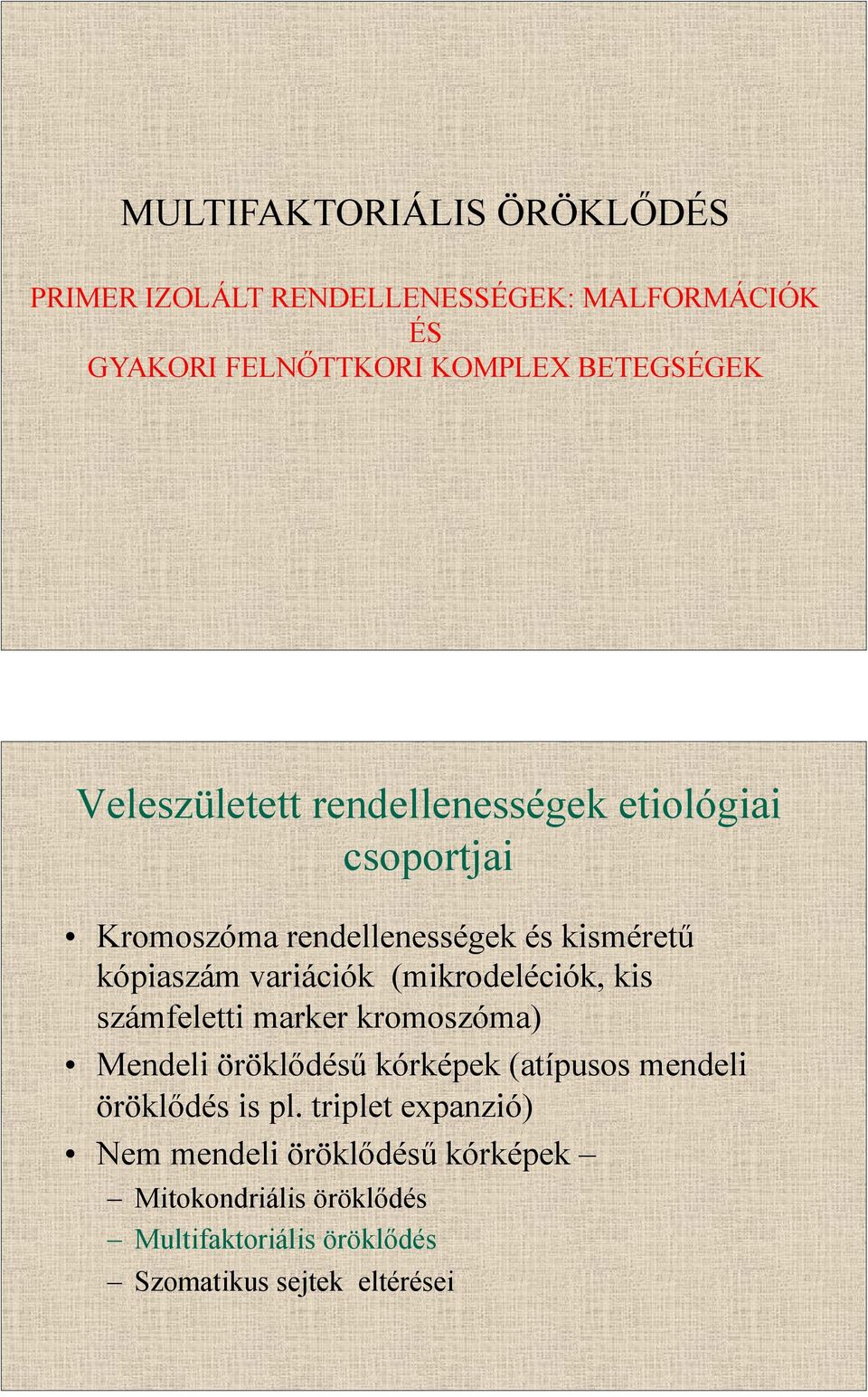 (mikrodeléciók, kis számfeletti marker kromoszóma) Mendeli öröklődésű kórképek (atípusos mendeli öröklődés is pl.