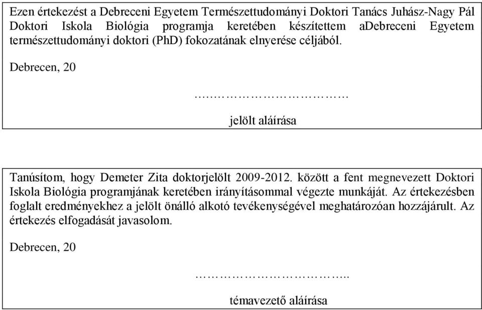 . jelölt aláírása Tanúsítom, hogy Demeter Zita doktorjelölt 2009-2012.