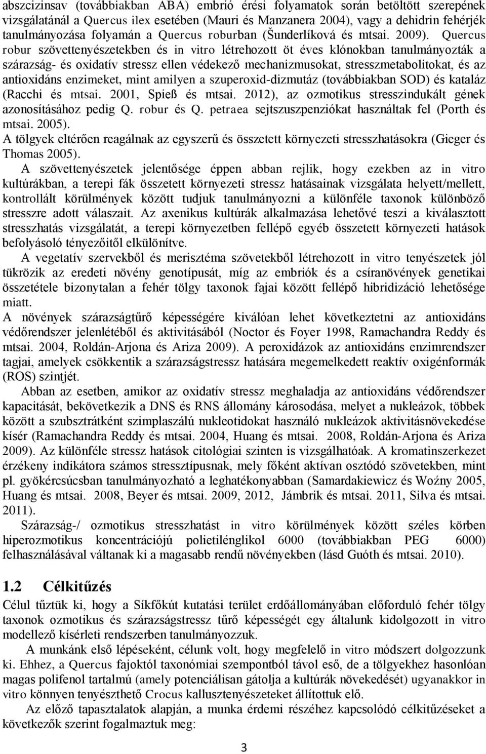 Quercus robur szövettenyészetekben és in vitro létrehozott öt éves klónokban tanulmányozták a szárazság- és oxidatív stressz ellen védekező mechanizmusokat, stresszmetabolitokat, és az antioxidáns