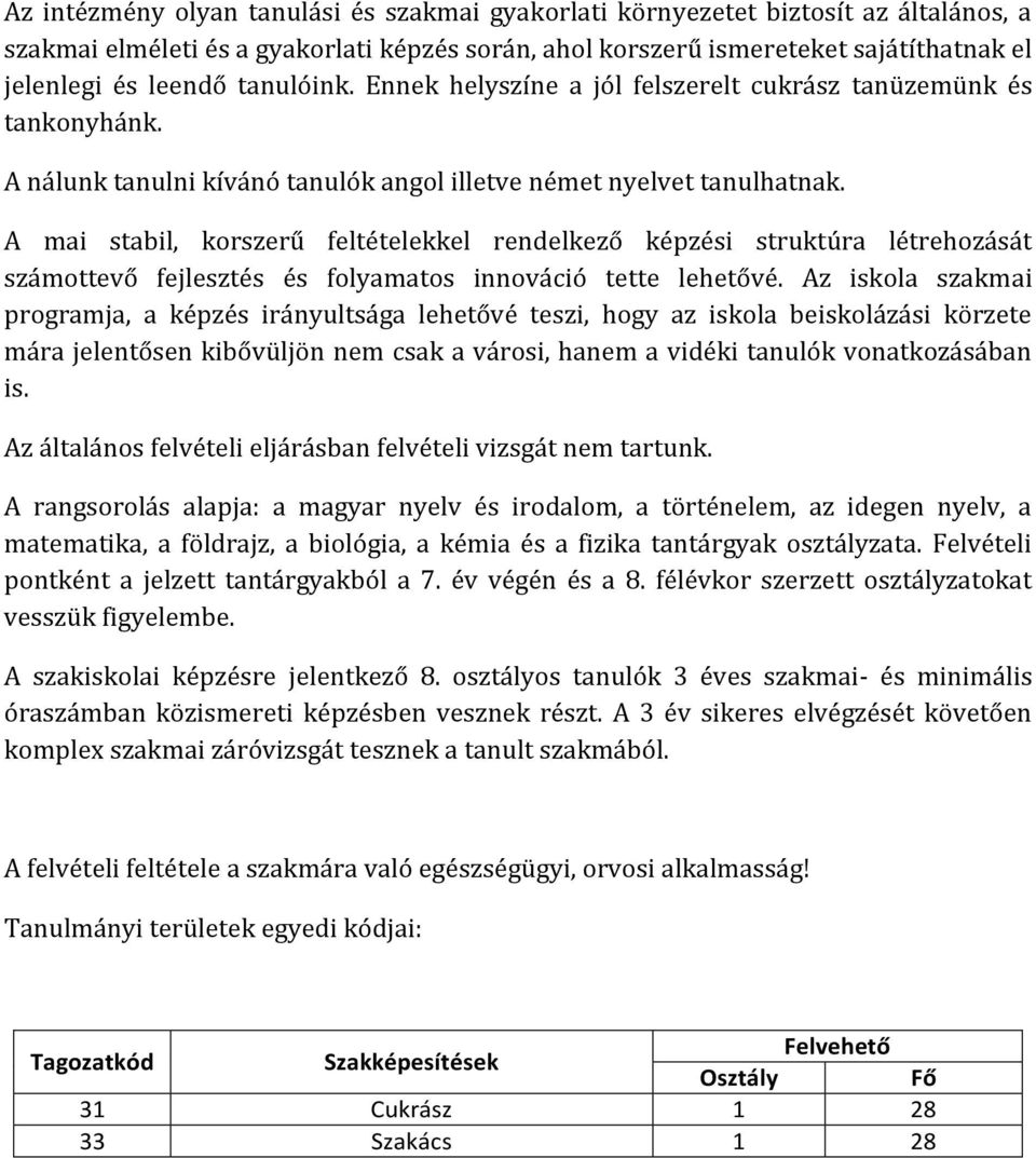 A mai stabil, korszerű feltételekkel rendelkező képzési struktúra létrehozását számottevő fejlesztés és folyamatos innováció tette lehetővé.