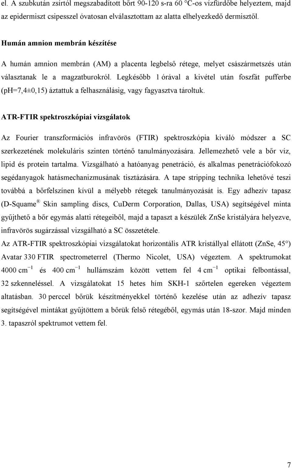 Legkésőbb 1 órával a kivétel után foszfát pufferbe (ph=7,4±0,15) áztattuk a felhasználásig, vagy fagyasztva tároltuk.