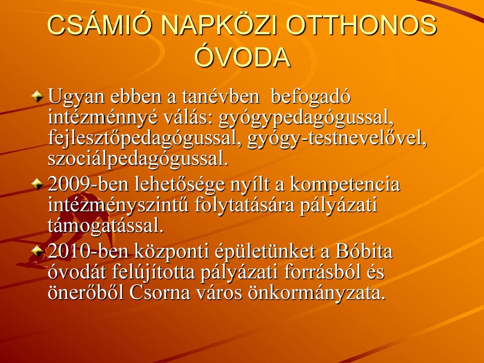 2009-ben lehetősége nyílt a kompetencia intézményszintű folytatására pályázati támogatással.