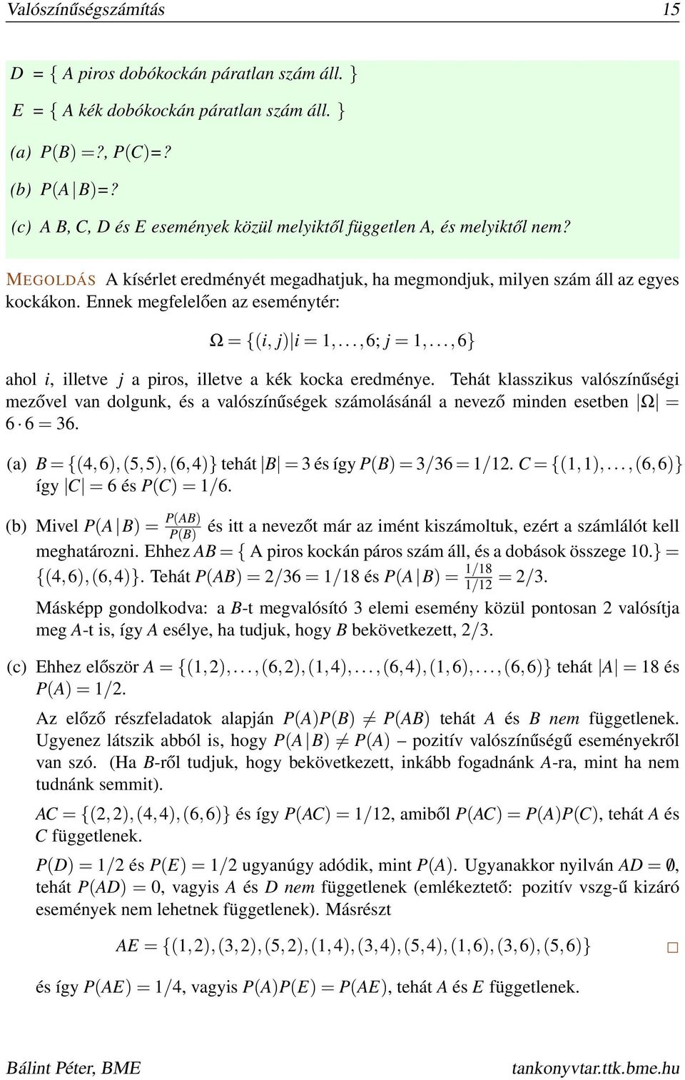 Ennek megfelelően az eseménytér: Ω = {(i, j) i = 1,...,6; j = 1,...,6} ahol i, illetve j a piros, illetve a kék kocka eredménye.