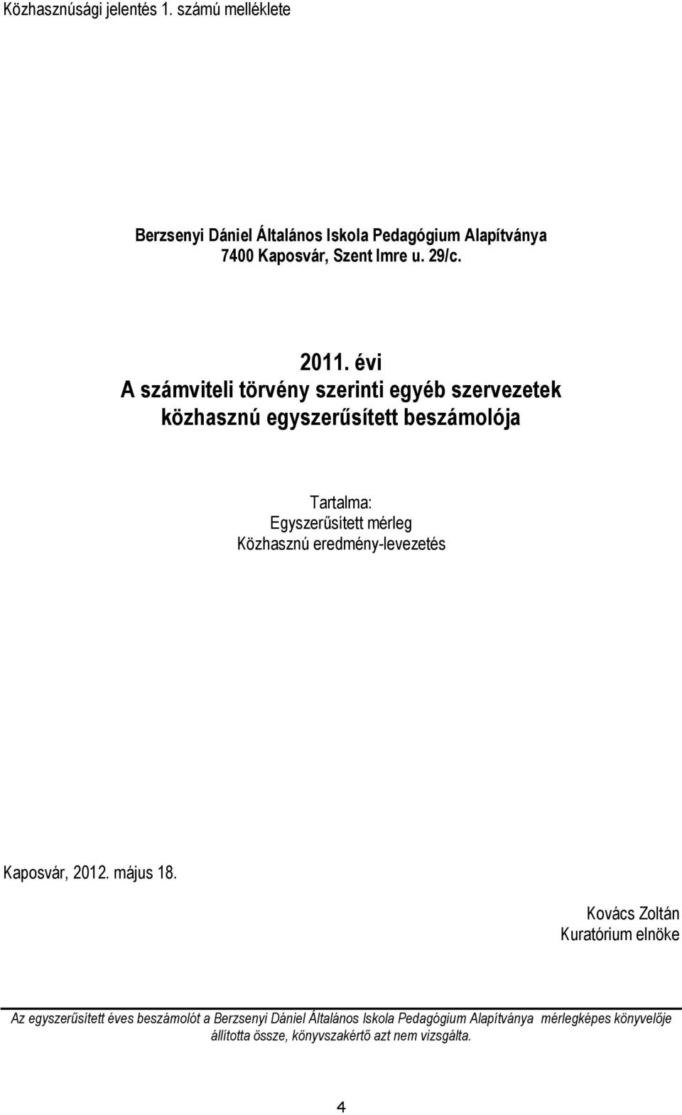 évi A számviteli törvény szerinti egyéb szervezetek közhasznú egyszerűsített beszámolója Tartalma: Egyszerűsített mérleg