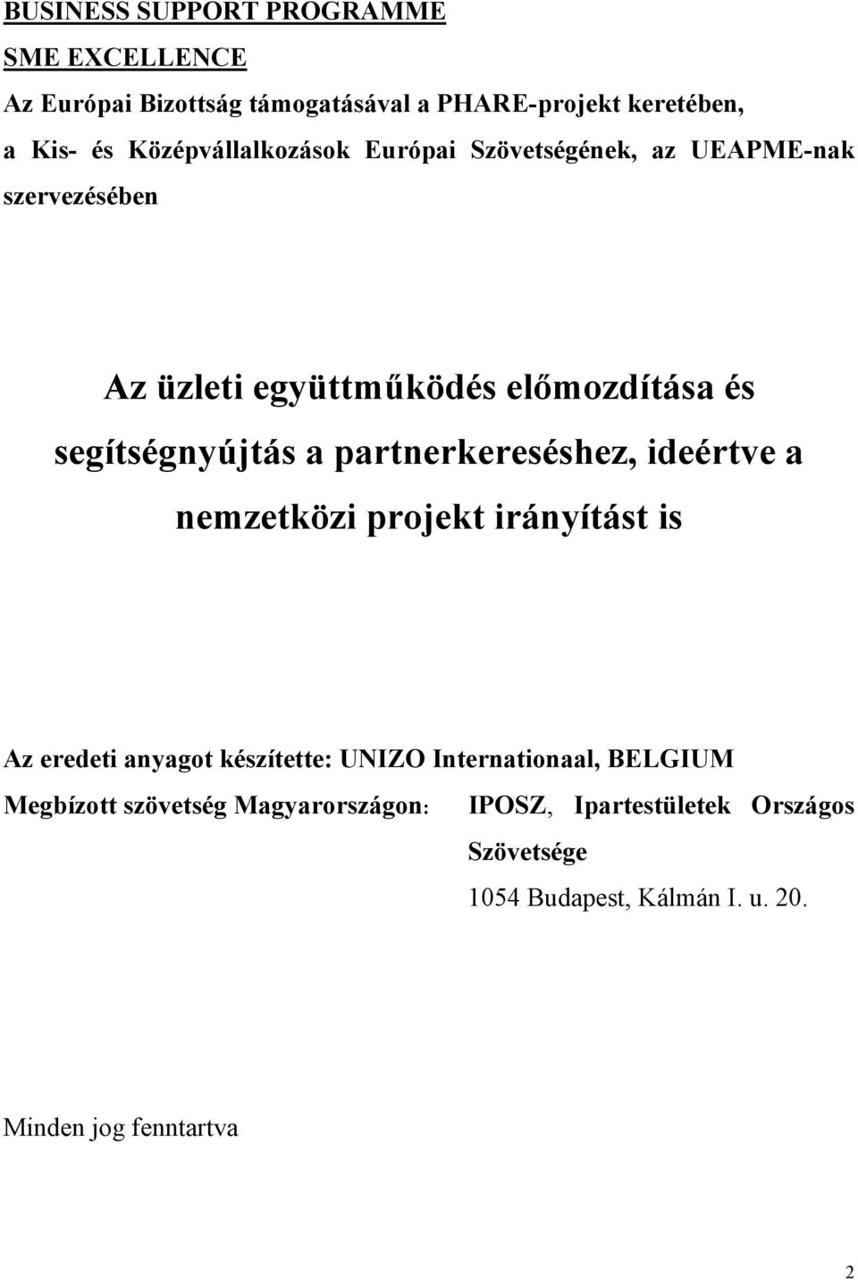 segítségnyújtás a partnerkereséshez, ideértve a nemzetközi projekt irányítást is Az eredeti anyagot készítette: UNIZO