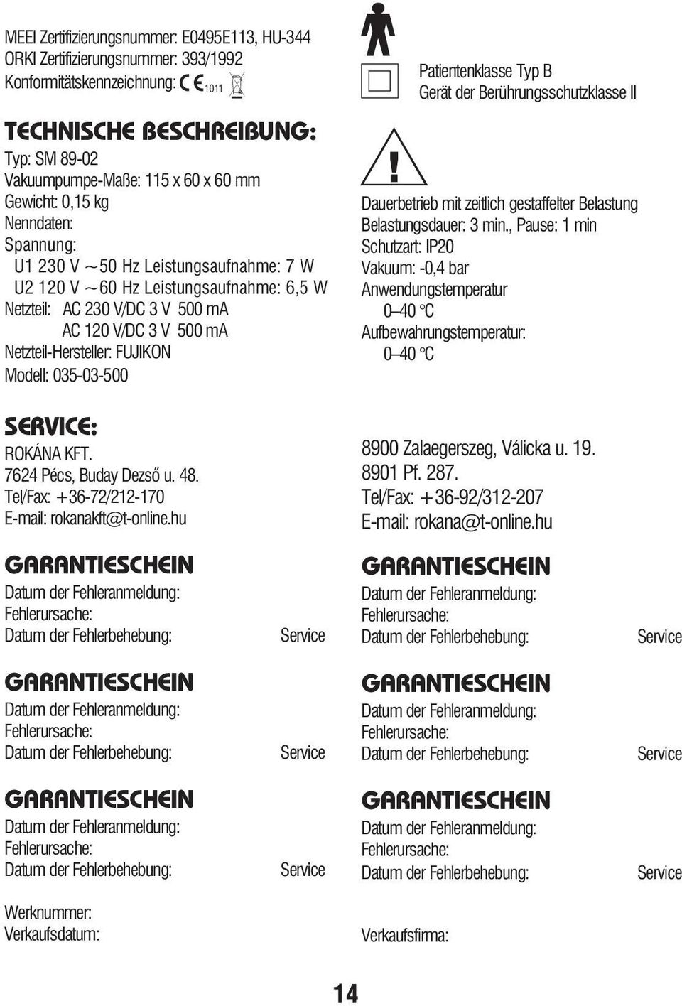 Modell: 035-03-500 Patientenklasse Typ B Gerät der Berührungsschutzklasse II Dauerbetrieb mit zeitlich gestaffelter Belastung Belastungsdauer: 3 min.