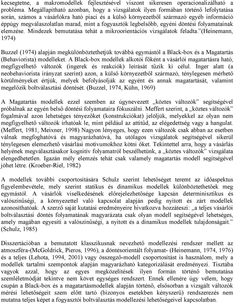 mint a fogyasztók legbelsőbb, egyéni döntési folyamatainak elemzése. Mindezek bemutatása tehát a mikroorientációs vizsgálatok feladta.