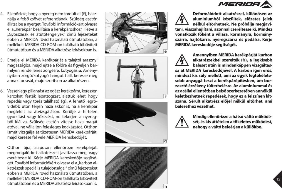 CD-ROM-on található kibővített útmutatóban és a MERIDA alkatrész leírásokban is. 5.