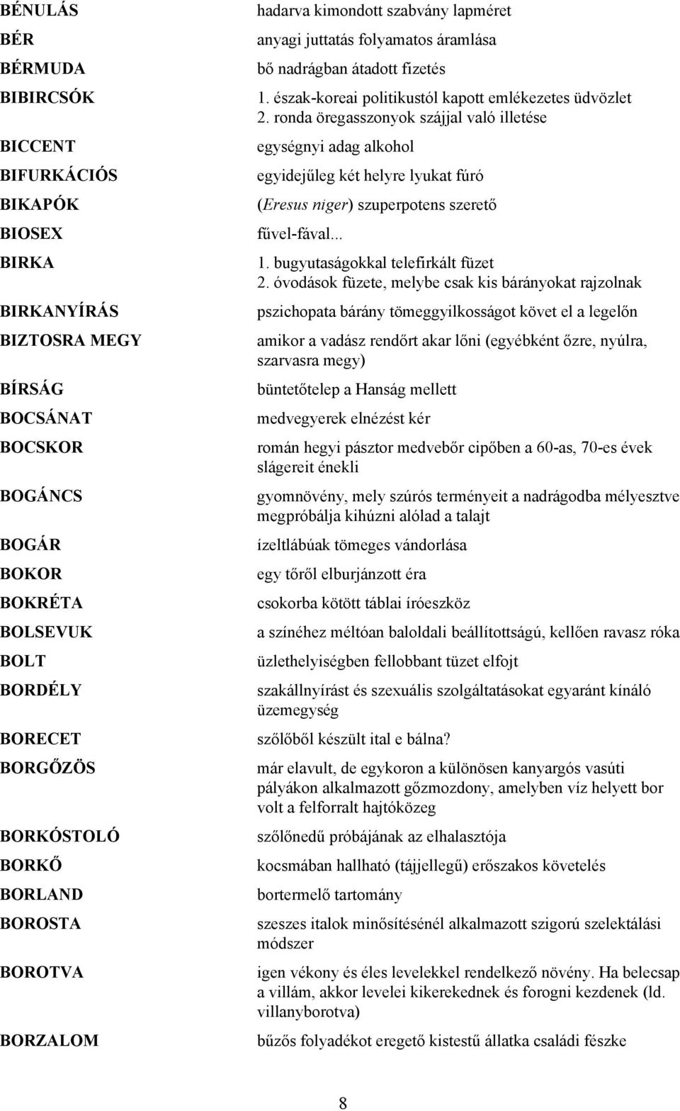 ronda öregasszonyok szájjal való illetése egységnyi adag alkohol egyidejűleg két helyre lyukat fúró (Eresus niger) szuperpotens szerető fűvel-fával... 1. bugyutaságokkal telefirkált füzet 2.