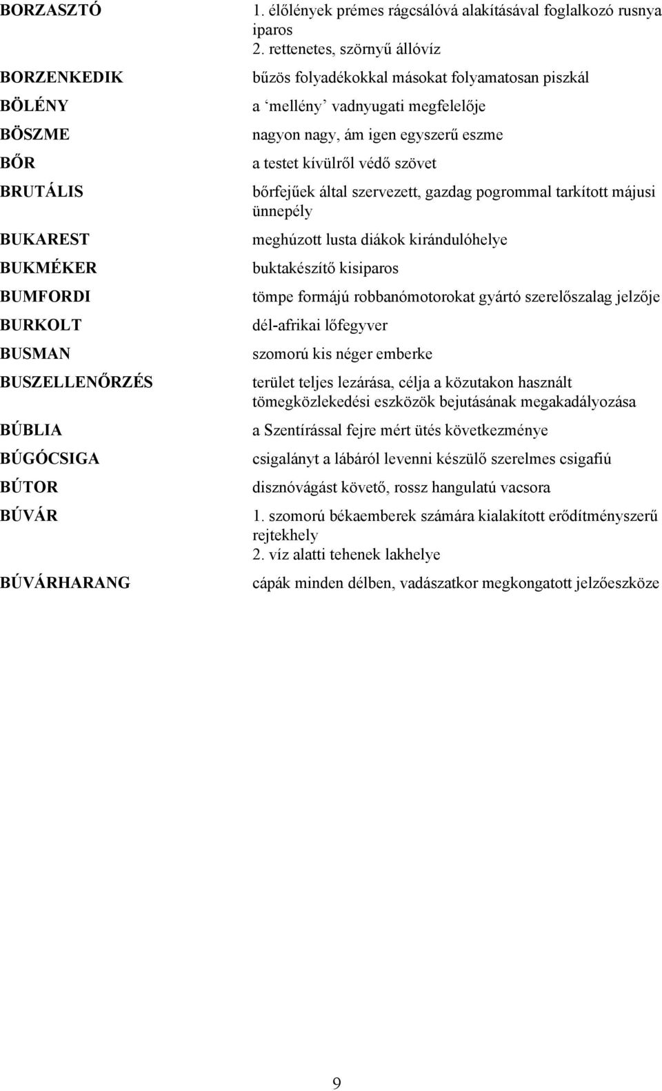 rettenetes, szörnyű állóvíz bűzös folyadékokkal másokat folyamatosan piszkál a mellény vadnyugati megfelelője nagyon nagy, ám igen egyszerű eszme a testet kívülről védő szövet bőrfejűek által