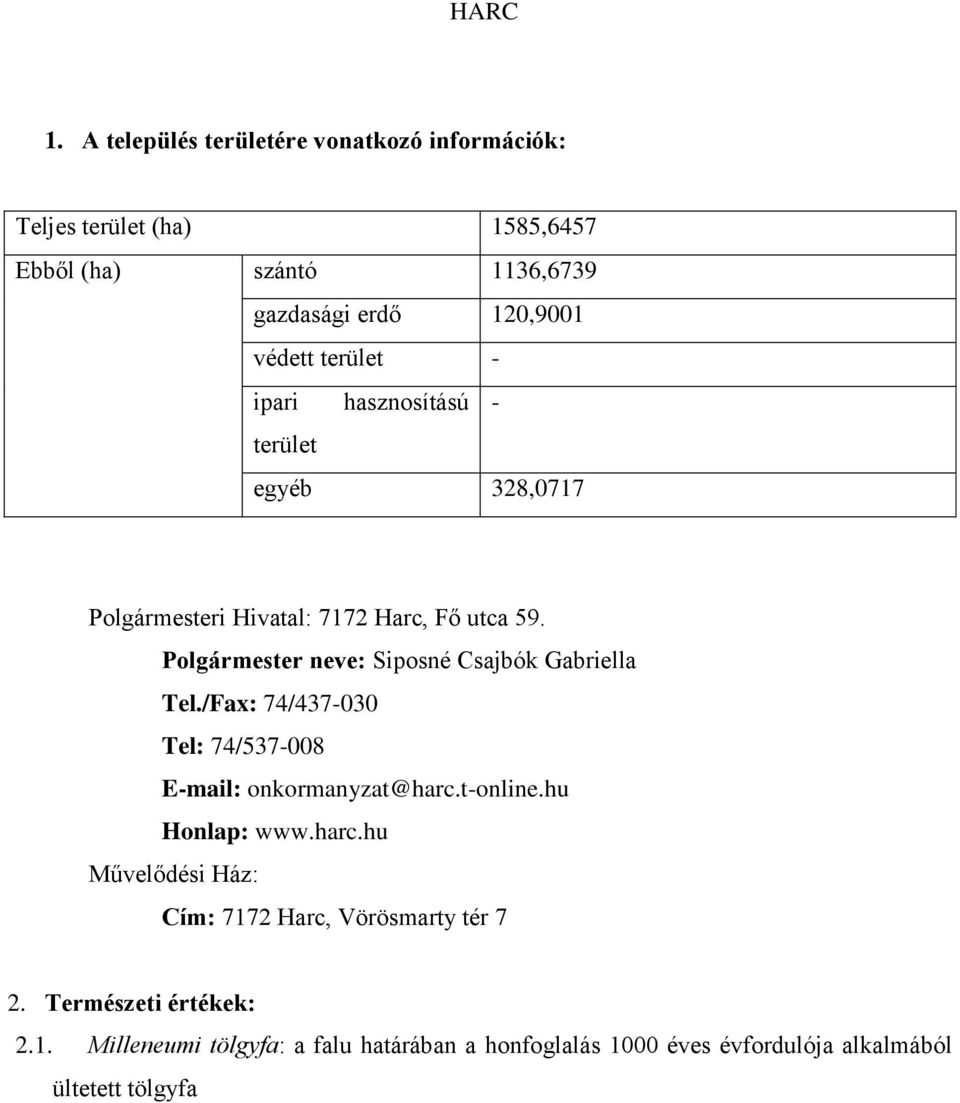 terület - ipari hasznosítású - terület egyéb 328,0717 Polgármesteri Hivatal: 7172 Harc, Fő utca 59.