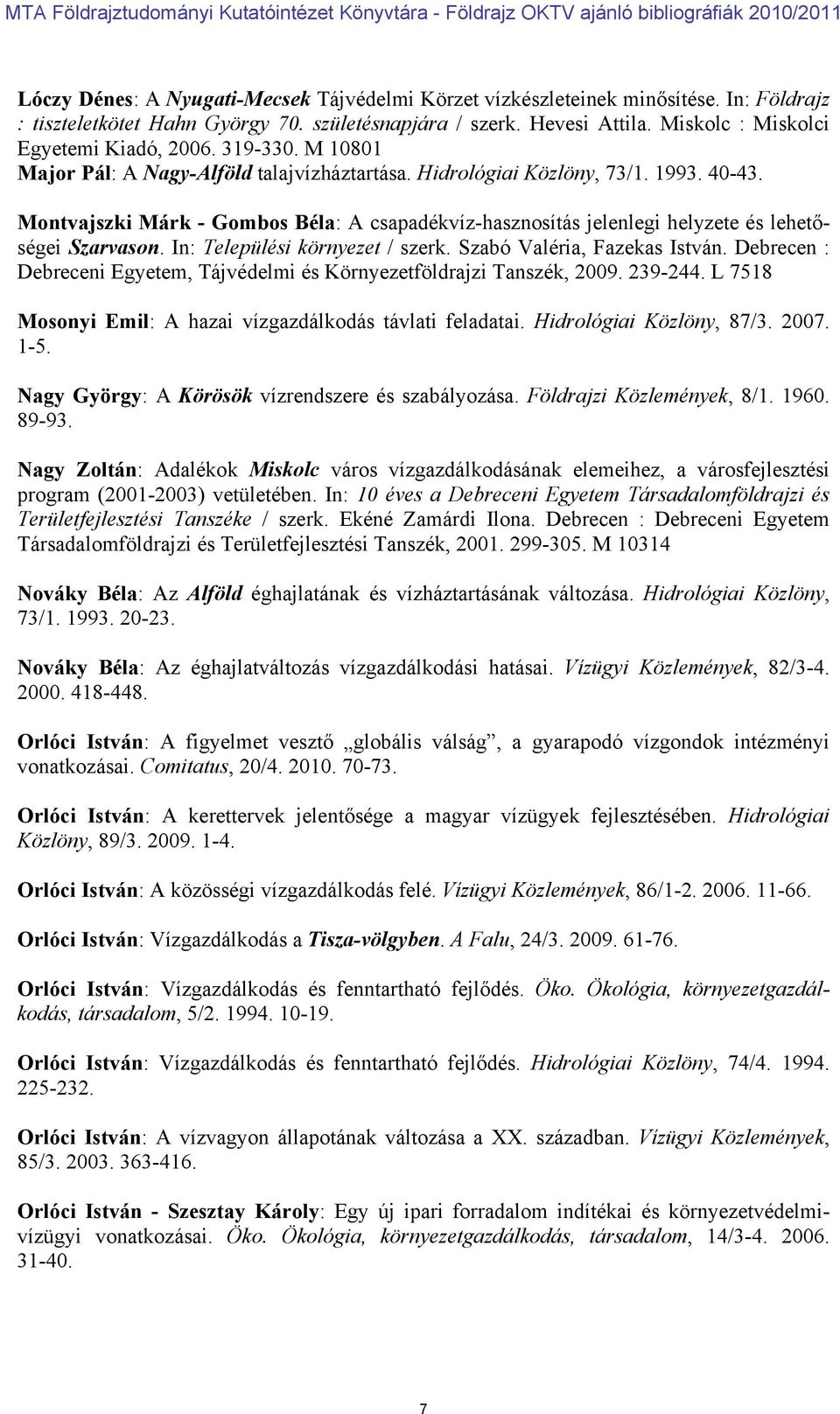Montvajszki Márk - Gombos Béla: A csapadékvíz-hasznosítás jelenlegi helyzete és lehetőségei Szarvason. In: Települési környezet / szerk. Szabó Valéria, Fazekas István.
