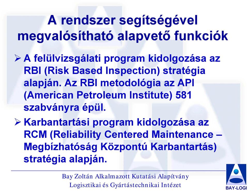 Az RBI metodológia az API (American Petroleum Institute) 581 szabványra épül.