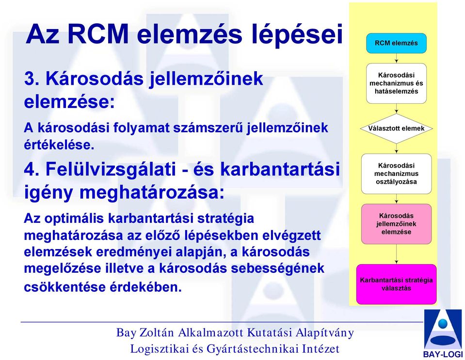 elvégzett elemzések eredményei alapján, a károsodás megelőzése illetve a károsodás sebességének csökkentése érdekében.