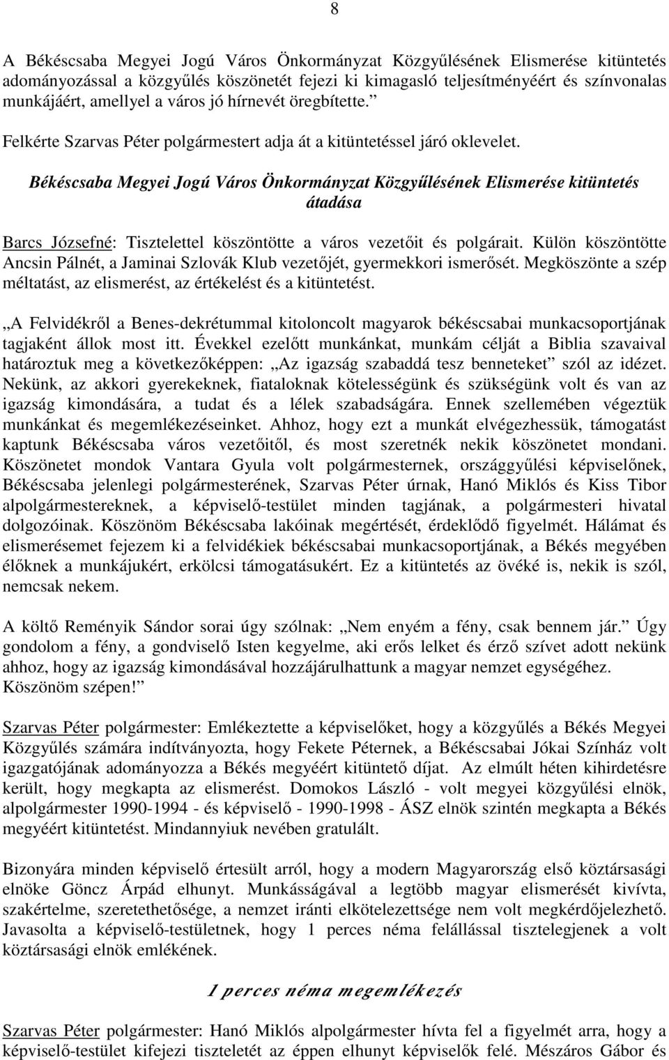 Békéscsaba Megyei Jogú Város Önkormányzat Közgyőlésének Elismerése kitüntetés átadása Barcs Józsefné: Tisztelettel köszöntötte a város vezetıit és polgárait.