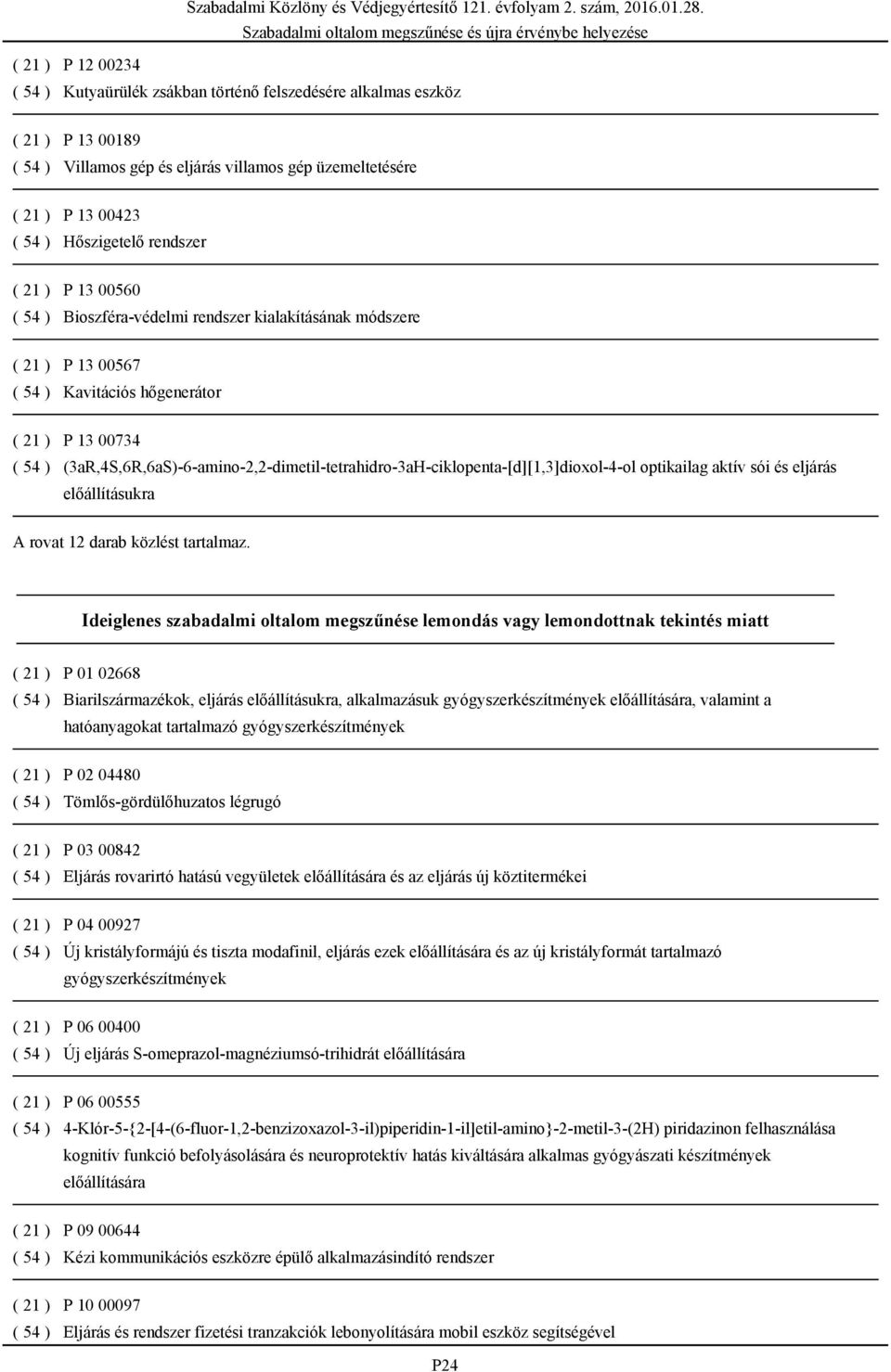 (3aR,4S,6R,6aS)-6-amino-2,2-dimetil-tetrahidro-3aH-ciklopenta-[d][1,3]dioxol-4-ol optikailag aktív sói és eljárás előállításukra A rovat 12 darab közlést tartalmaz.