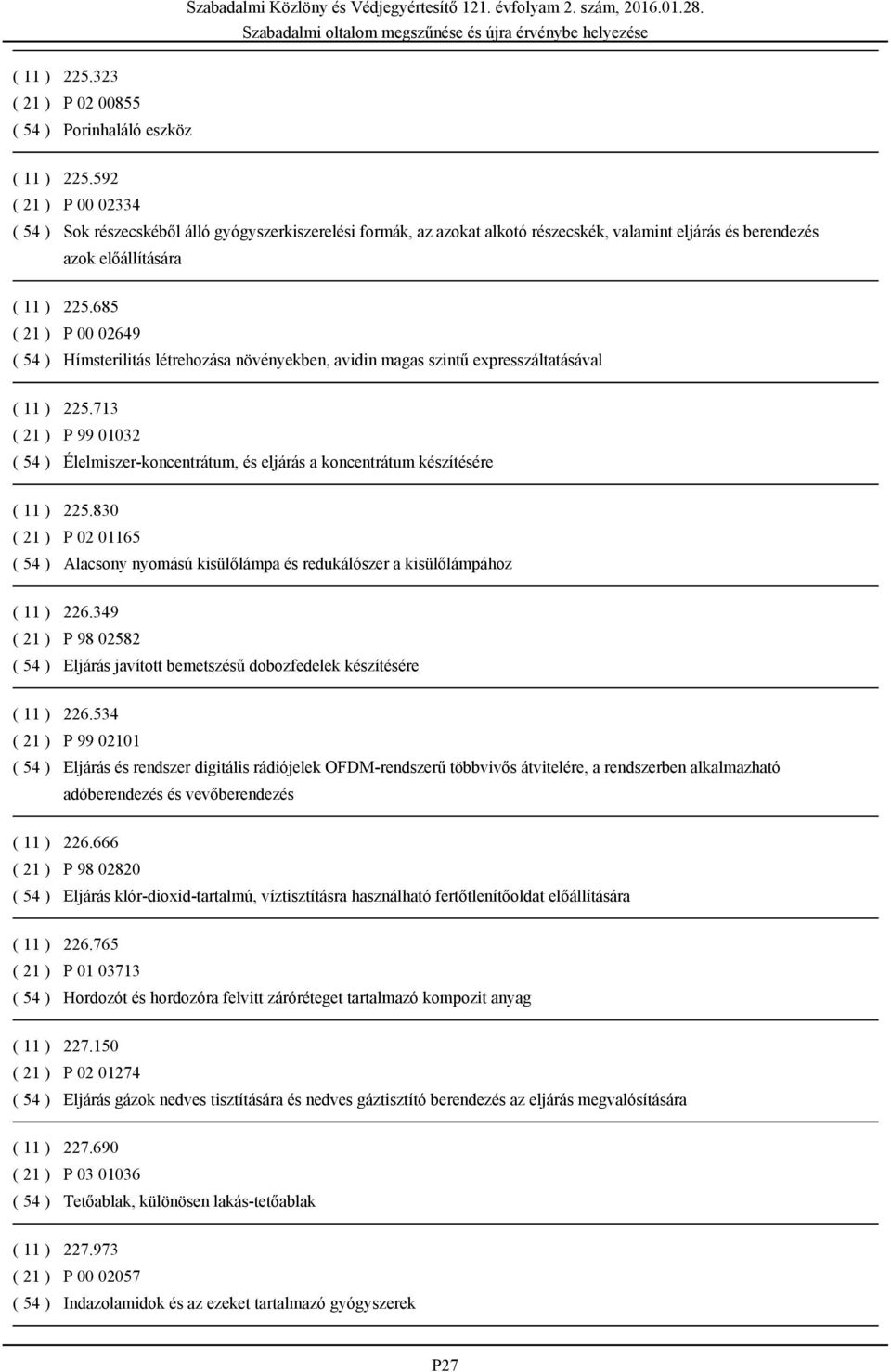 685 ( 21 ) P 00 02649 ( 54 ) Hímsterilitás létrehozása növényekben, avidin magas szintű expresszáltatásával ( 11 ) 225.