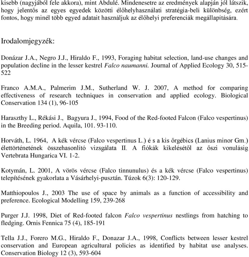 preferenciák megállapítására. Irodalomjegyzék: Donázar J.A., Negro J.J., Hiraldo F., 1993, Foraging habitat selection, land-use changes and population decline in the lesser kestrel Falco naumanni.