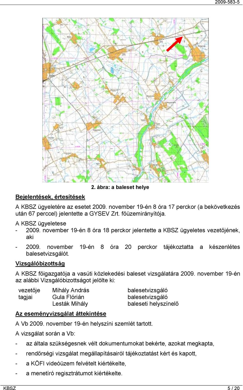 Vizsgálóbizottság A KBSZ főigazgatója a vasúti közlekedési baleset vizsgálatára 2009.