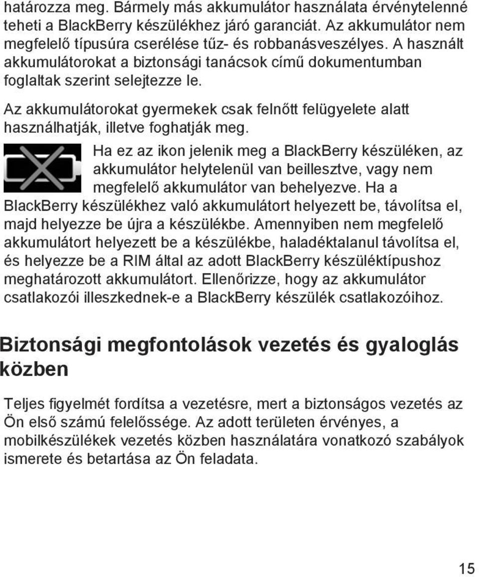 Ha ez az ikon jelenik meg a BlackBerry készüléken, az akkumulátor helytelenül van beillesztve, vagy nem megfelelő akkumulátor van behelyezve.