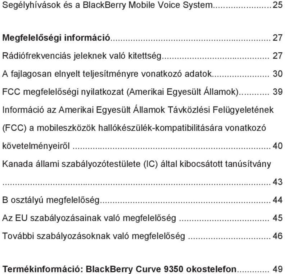 .. 39 Információ az Amerikai Egyesült Államok Távközlési Felügyeletének (FCC) a mobileszközök hallókészülék-kompatibilitására vonatkozó követelményeiről.