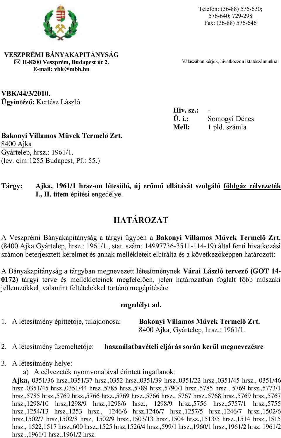 számla Tárgy: Ajka, 1961/1 hrsz-on létesülő, új erőmű ellátását szolgáló földgáz célvezeték I., II. ütem építési engedélye.